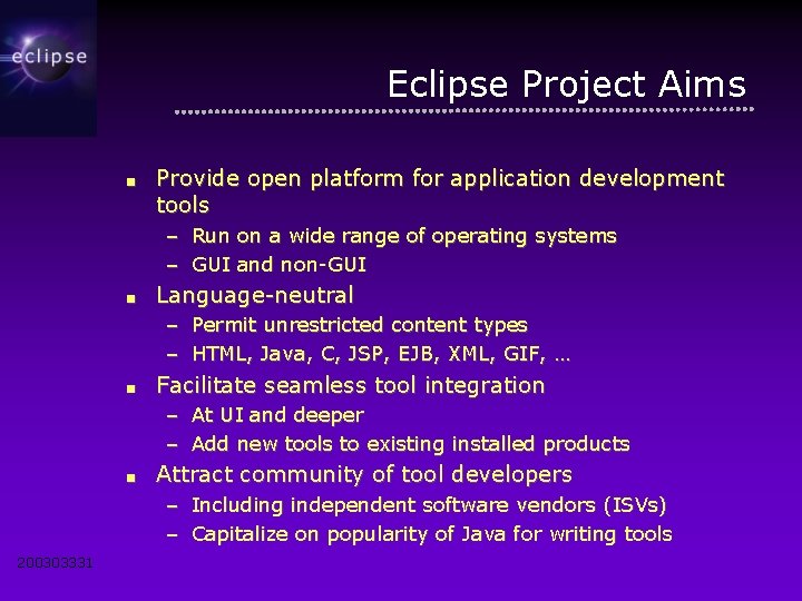 Eclipse Project Aims ■ Provide open platform for application development tools – Run on