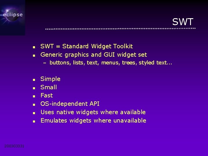 SWT ■ ■ SWT = Standard Widget Toolkit Generic graphics and GUI widget set