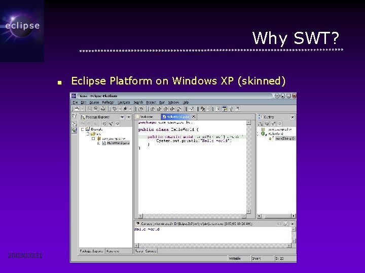 Why SWT? ■ 200303331 Eclipse Platform on Windows XP (skinned) 