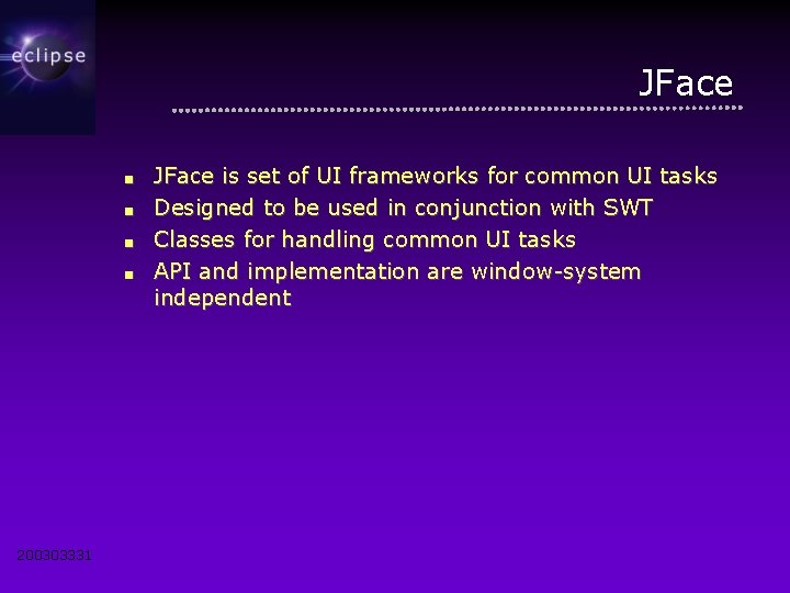 JFace ■ ■ 200303331 JFace is set of UI frameworks for common UI tasks