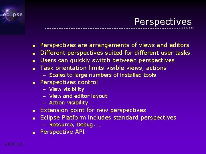 Perspectives ■ ■ Perspectives are arrangements of views and editors Different perspectives suited for