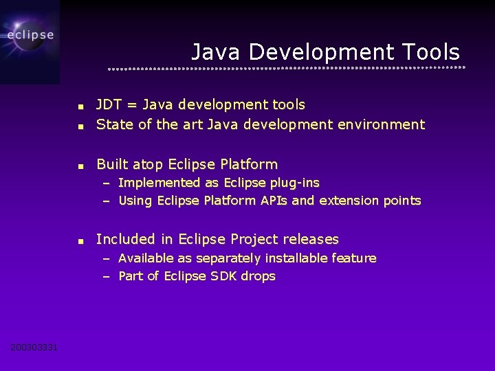 Java Development Tools ■ JDT = Java development tools State of the art Java