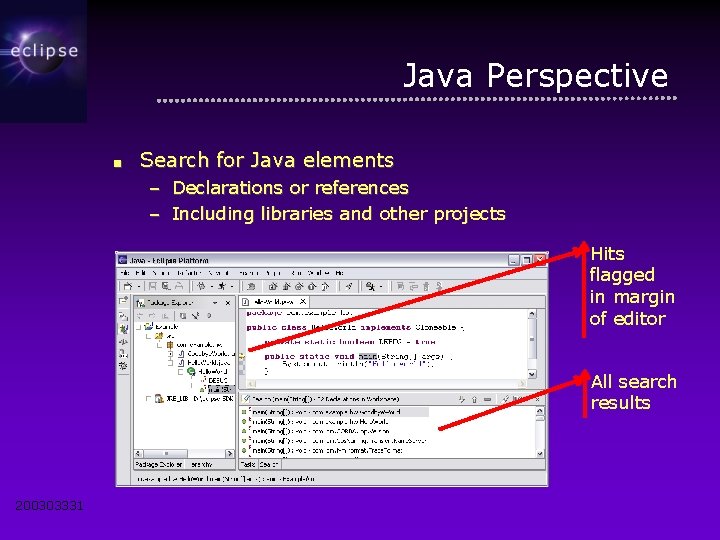 Java Perspective ■ Search for Java elements – Declarations or references – Including libraries