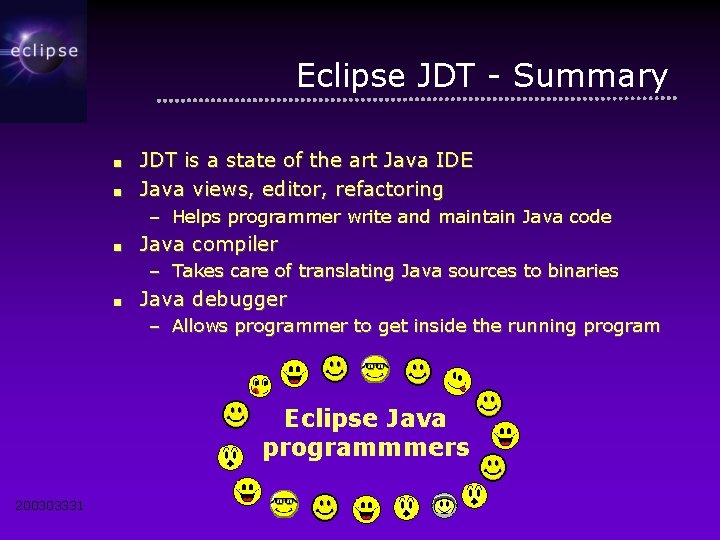 Eclipse JDT - Summary ■ ■ JDT is a state of the art Java
