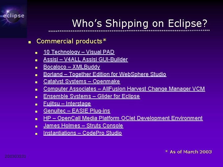 Who’s Shipping on Eclipse? ■ Commercial products* ■ ■ ■ 200303331 10 Technology –
