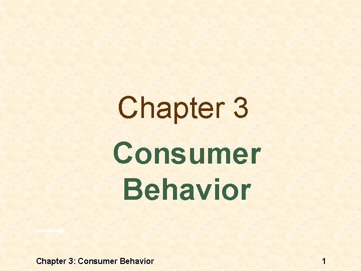 Chapter 3 Consumer Behavior Chapter 3: Consumer Behavior 1 