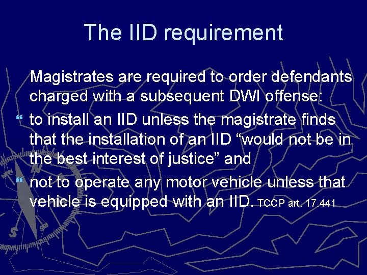 The IID requirement Magistrates are required to order defendants charged with a subsequent DWI