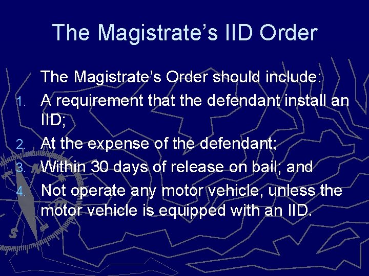 The Magistrate’s IID Order 1. 2. 3. 4. The Magistrate’s Order should include: A