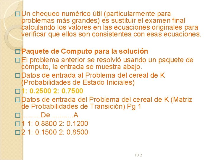 � Un chequeo numérico útil (particularmente para problemas más grandes) es sustituir el examen