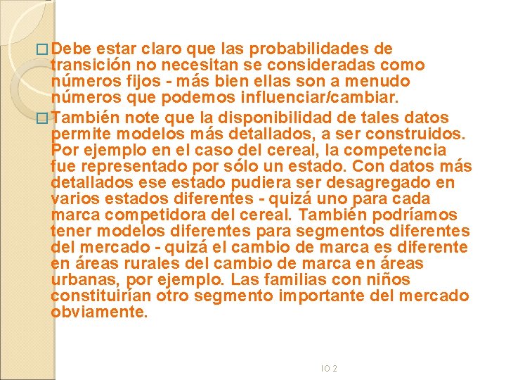 � Debe estar claro que las probabilidades de transición no necesitan se consideradas como