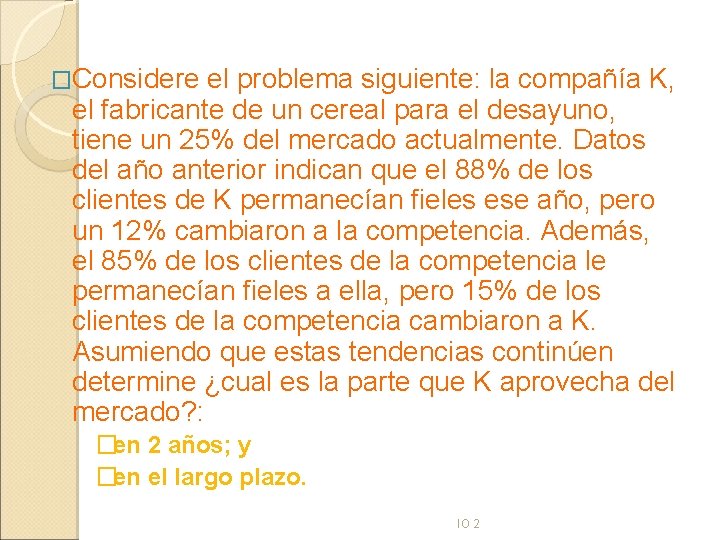 �Considere el problema siguiente: la compañía K, el fabricante de un cereal para el