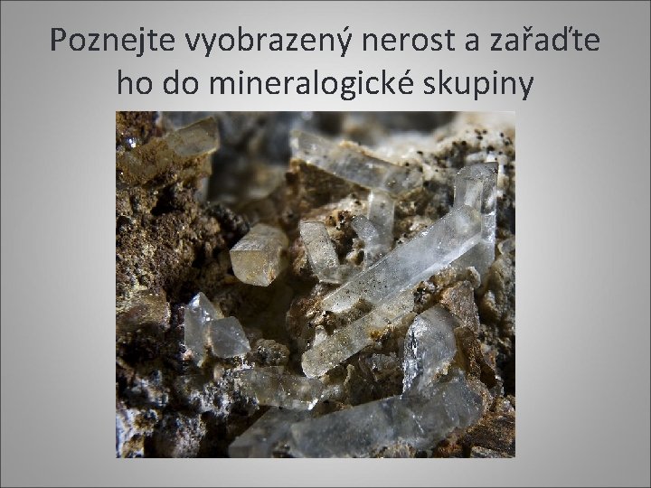 Poznejte vyobrazený nerost a zařaďte ho do mineralogické skupiny 