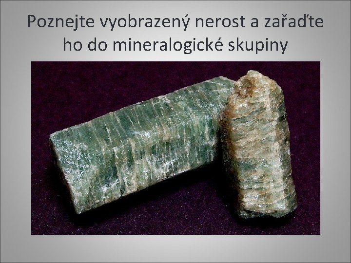 Poznejte vyobrazený nerost a zařaďte ho do mineralogické skupiny 