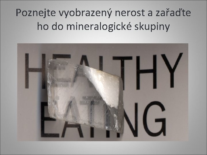 Poznejte vyobrazený nerost a zařaďte ho do mineralogické skupiny 