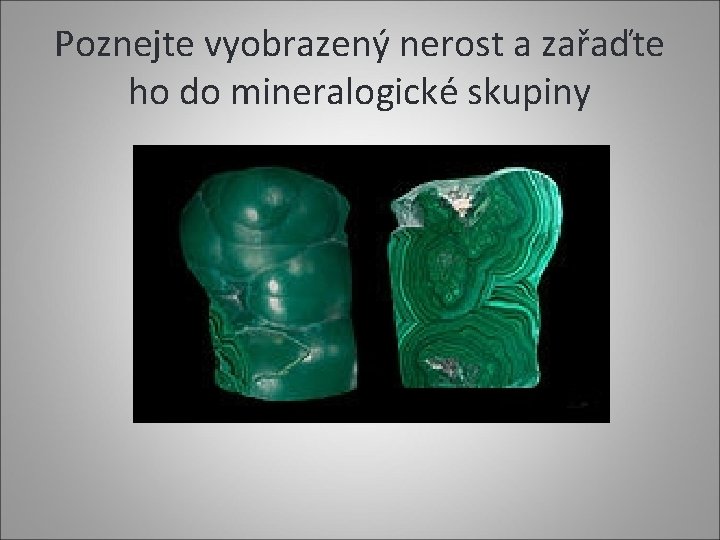 Poznejte vyobrazený nerost a zařaďte ho do mineralogické skupiny 