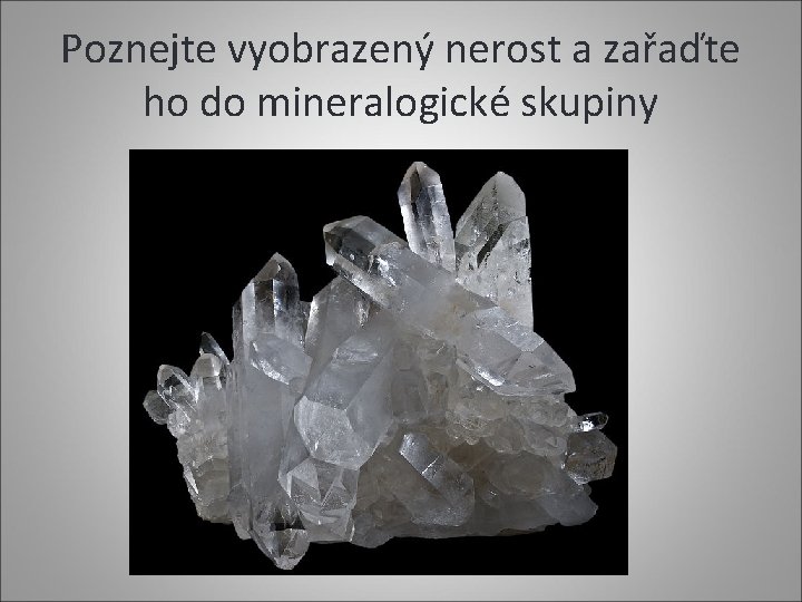 Poznejte vyobrazený nerost a zařaďte ho do mineralogické skupiny 