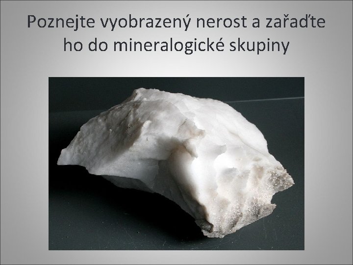 Poznejte vyobrazený nerost a zařaďte ho do mineralogické skupiny 