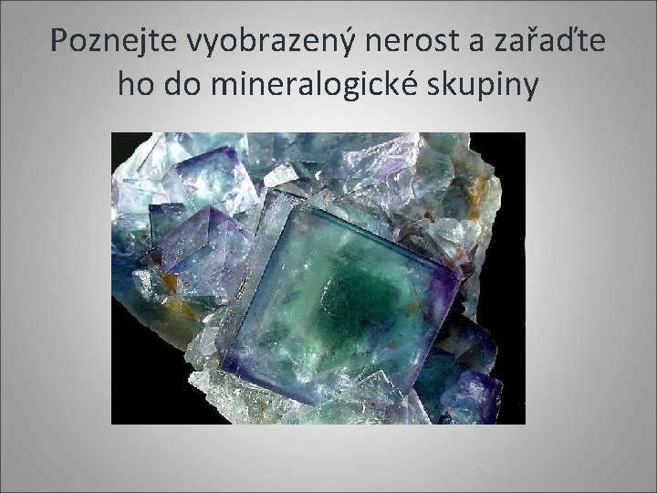 Poznejte vyobrazený nerost a zařaďte ho do mineralogické skupiny 