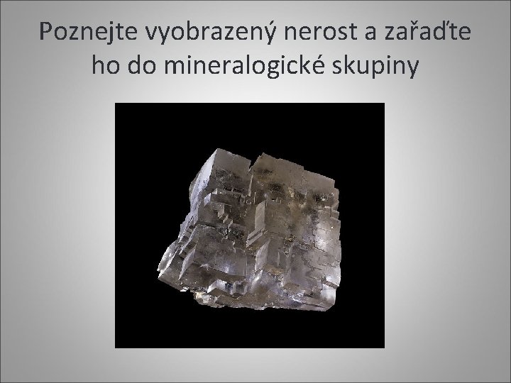 Poznejte vyobrazený nerost a zařaďte ho do mineralogické skupiny 