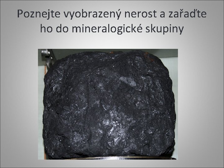 Poznejte vyobrazený nerost a zařaďte ho do mineralogické skupiny 