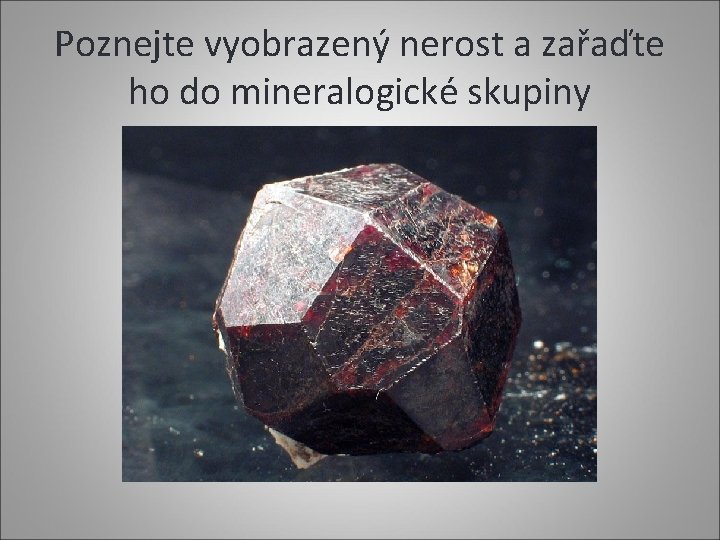 Poznejte vyobrazený nerost a zařaďte ho do mineralogické skupiny 