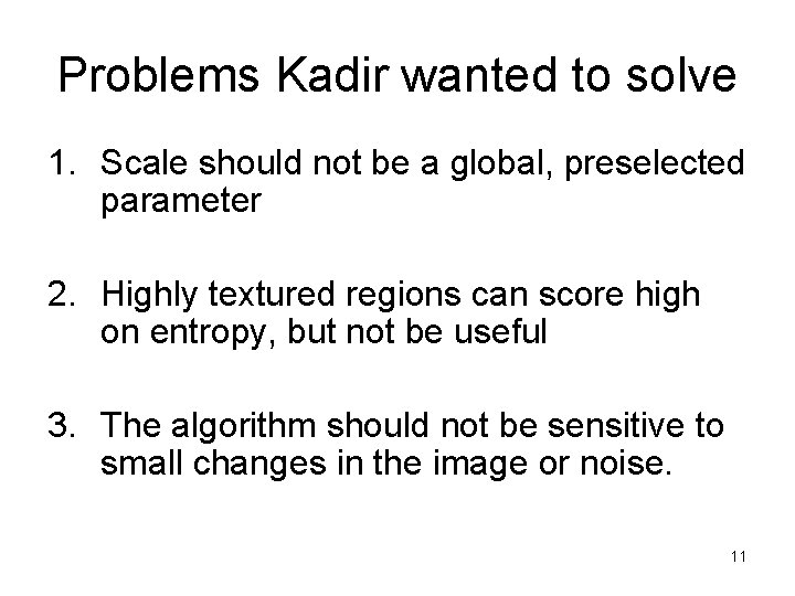 Problems Kadir wanted to solve 1. Scale should not be a global, preselected parameter Problems Kadir wanted to solve 1. Scale should not be a global, preselected parameter