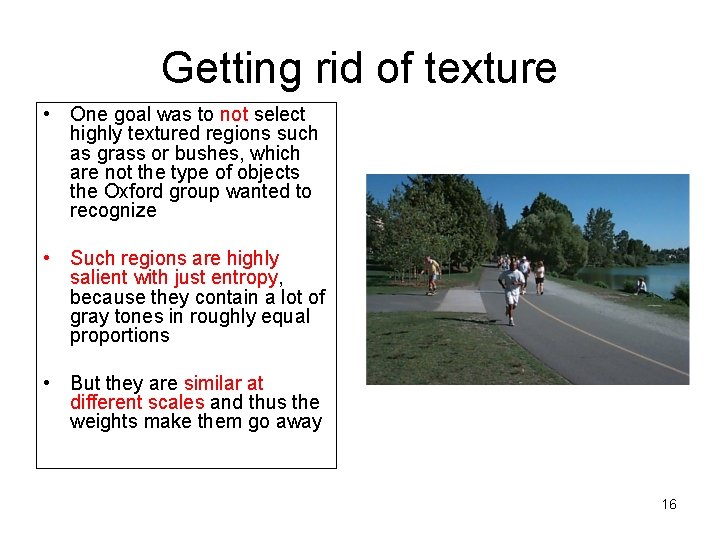 Getting rid of texture • One goal was to not select highly textured regions Getting rid of texture • One goal was to not select highly textured regions