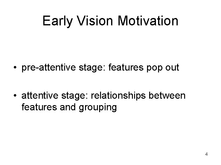 Early Vision Motivation • pre-attentive stage: features pop out • attentive stage: relationships between Early Vision Motivation • pre-attentive stage: features pop out • attentive stage: relationships between
