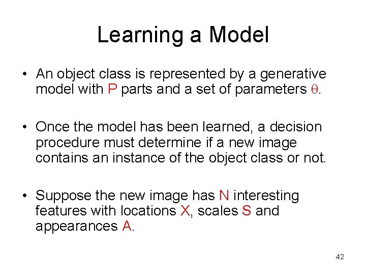 Learning a Model • An object class is represented by a generative model with Learning a Model • An object class is represented by a generative model with