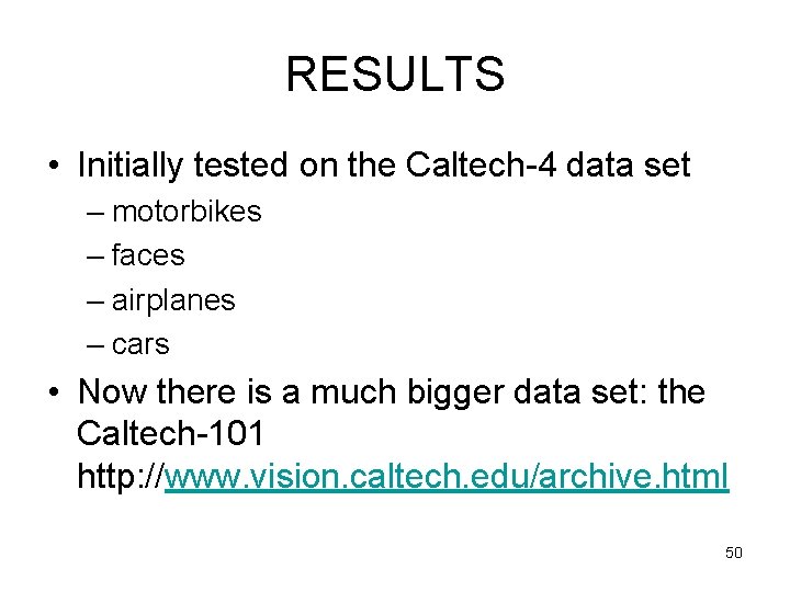 RESULTS • Initially tested on the Caltech-4 data set – motorbikes – faces – RESULTS • Initially tested on the Caltech-4 data set – motorbikes – faces –