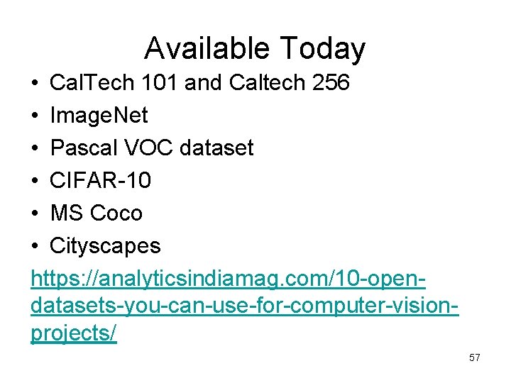 Available Today • Cal. Tech 101 and Caltech 256 • Image. Net • Pascal Available Today • Cal. Tech 101 and Caltech 256 • Image. Net • Pascal
