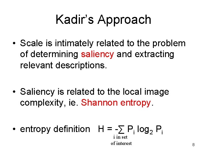Kadir’s Approach • Scale is intimately related to the problem of determining saliency and Kadir’s Approach • Scale is intimately related to the problem of determining saliency and
