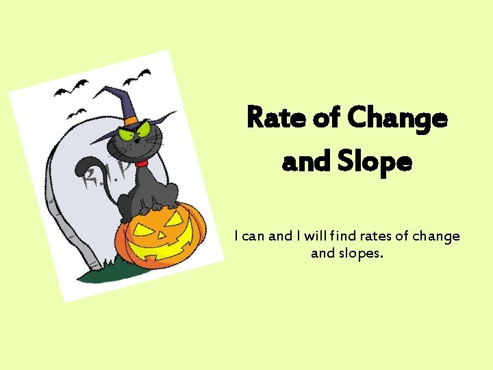 Rate of Change and Slope I can and I will find rates of change