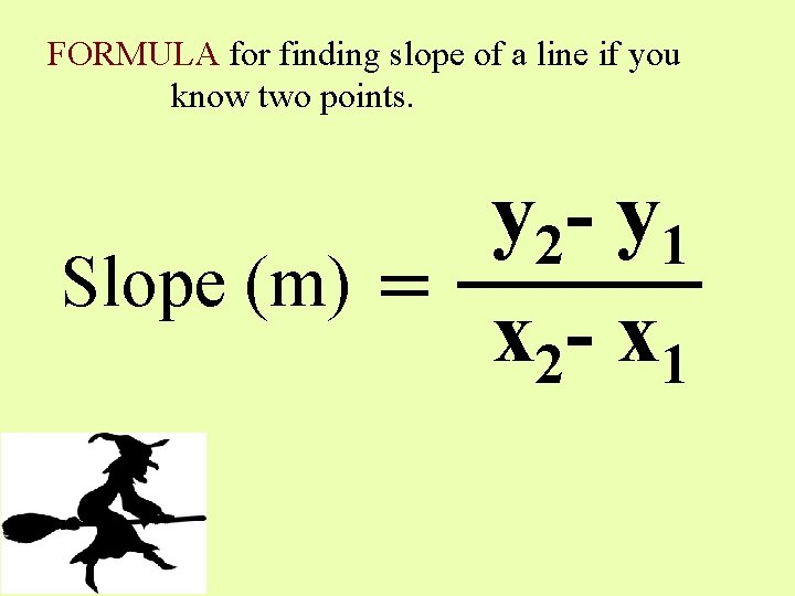 FORMULA for finding slope of a line if you know two points. y 2