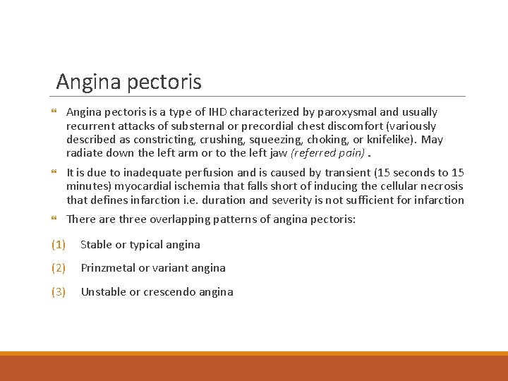 Angina pectoris is a type of IHD characterized by paroxysmal and usually recurrent attacks