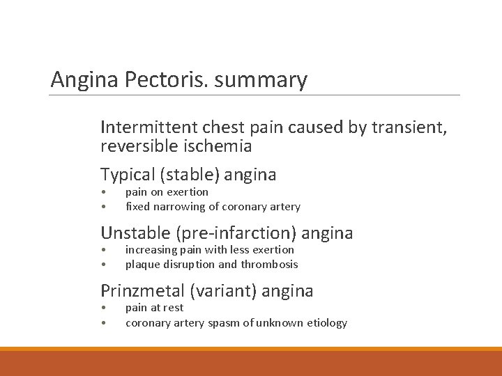 Angina Pectoris. summary Intermittent chest pain caused by transient, reversible ischemia Typical (stable) angina