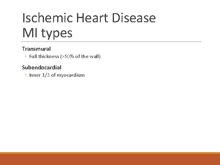 Ischemic Heart Disease MI types Transmural ◦ Full thickness (>50% of the wall) Subendocardial