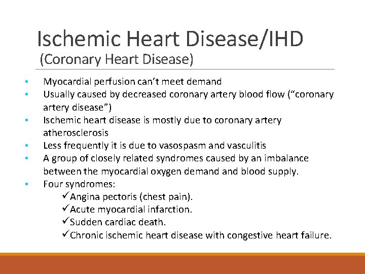 Ischemic Heart Disease/IHD (Coronary Heart Disease) • • • Myocardial perfusion can’t meet demand