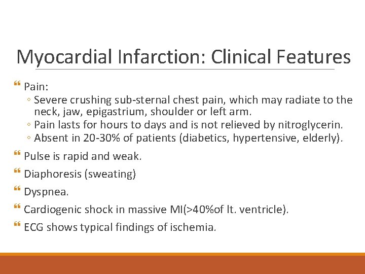 Myocardial Infarction: Clinical Features Pain: ◦ Severe crushing sub-sternal chest pain, which may radiate