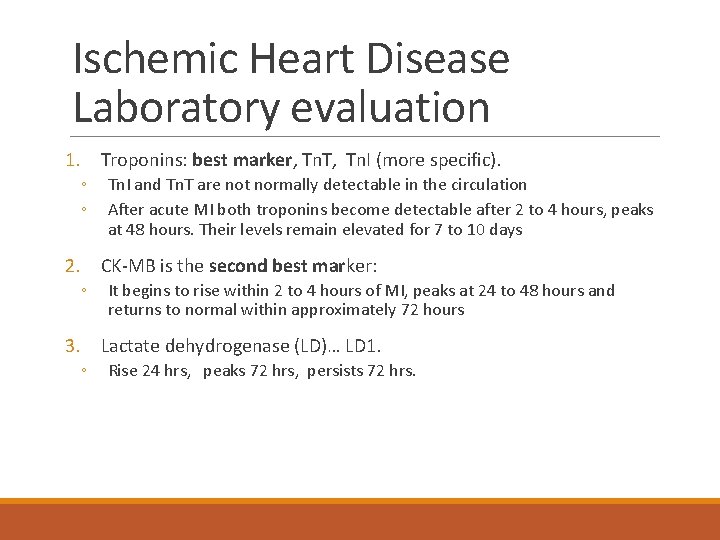 Ischemic Heart Disease Laboratory evaluation 1. Troponins: best marker, Tn. T, Tn. I (more