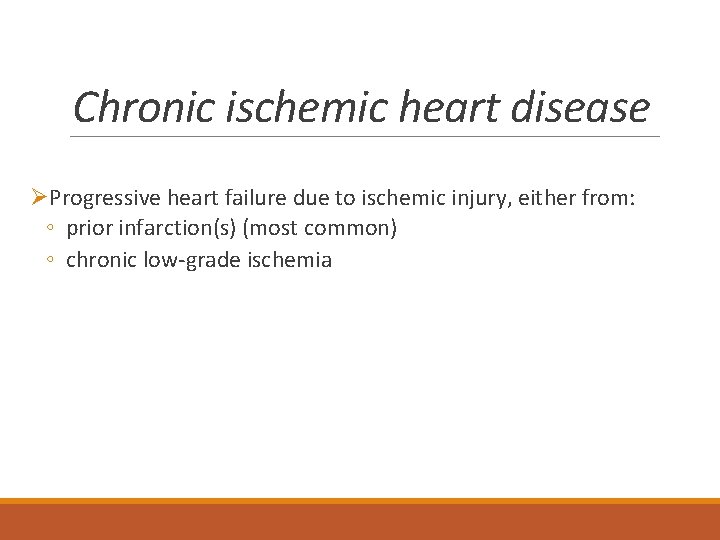 Chronic ischemic heart disease ØProgressive heart failure due to ischemic injury, either from: ◦