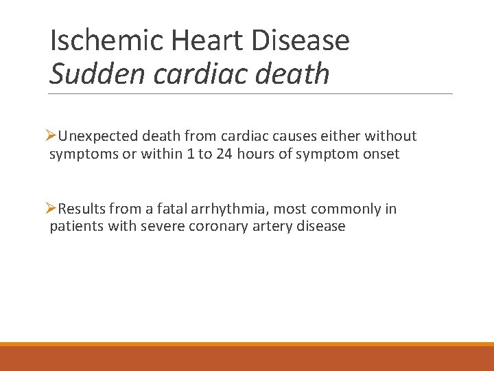 Ischemic Heart Disease Sudden cardiac death ØUnexpected death from cardiac causes either without symptoms