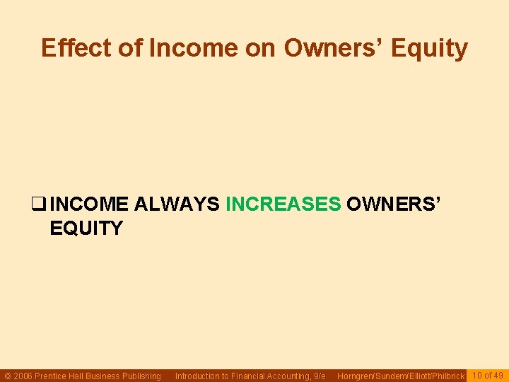 Effect of Income on Owners’ Equity q INCOME ALWAYS INCREASES OWNERS’ EQUITY © 2006
