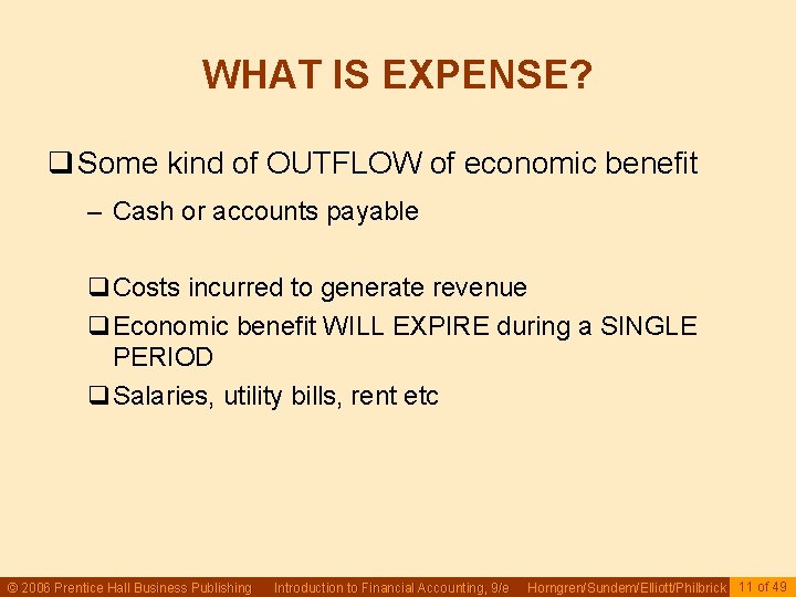 WHAT IS EXPENSE? q Some kind of OUTFLOW of economic benefit – Cash or
