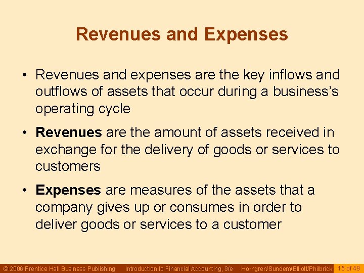 Revenues and Expenses • Revenues and expenses are the key inflows and outflows of