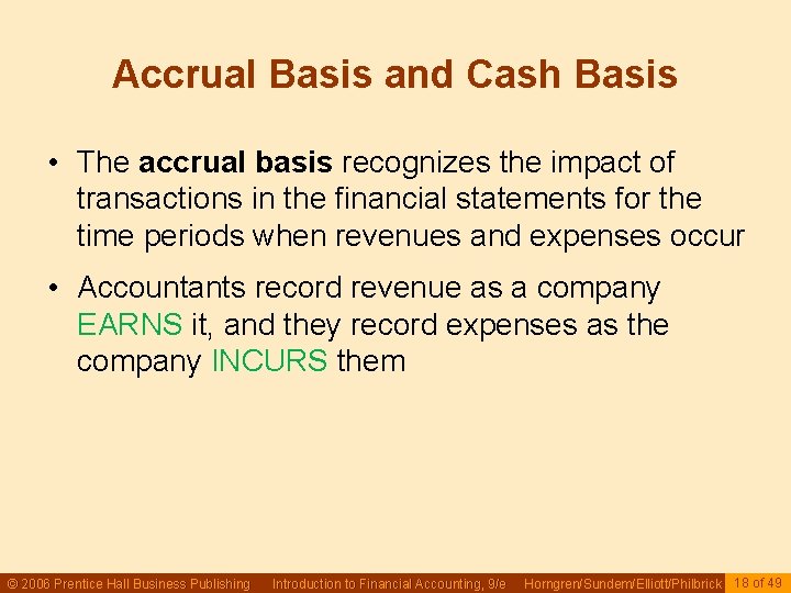 Accrual Basis and Cash Basis • The accrual basis recognizes the impact of transactions