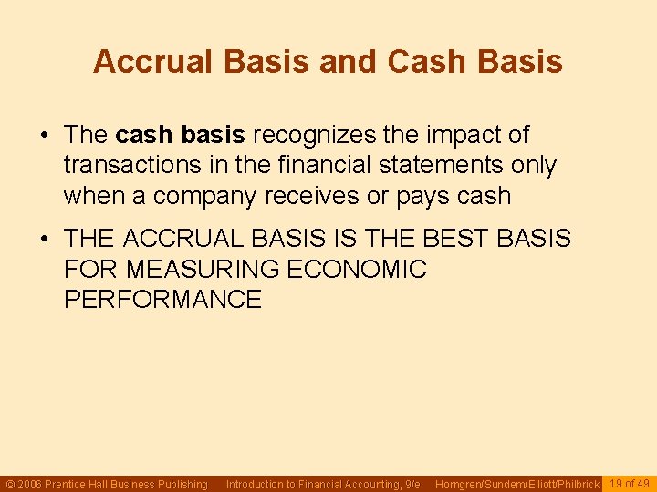 Accrual Basis and Cash Basis • The cash basis recognizes the impact of transactions