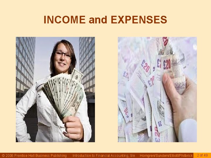 INCOME and EXPENSES © 2006 Prentice Hall Business Publishing Introduction to Financial Accounting, 9/e