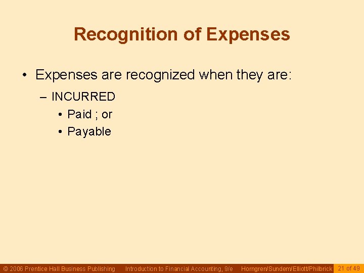 Recognition of Expenses • Expenses are recognized when they are: – INCURRED • Paid