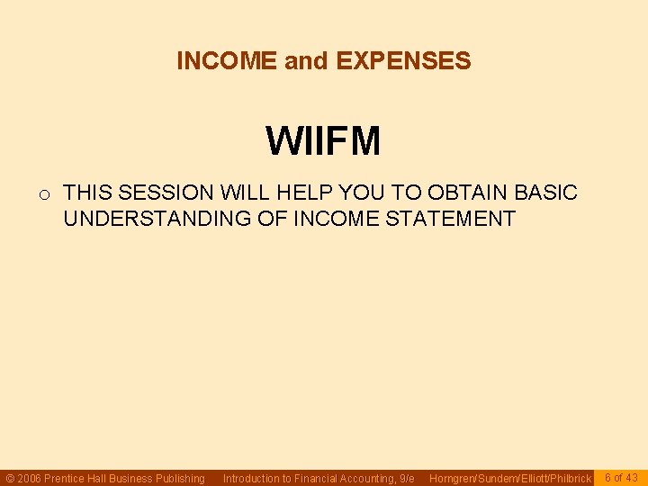 INCOME and EXPENSES WIIFM o THIS SESSION WILL HELP YOU TO OBTAIN BASIC UNDERSTANDING